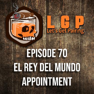 LGP 70 - El Rey Del Mundo Appointment LGP 70 - El Rey Del Mundo Appointment