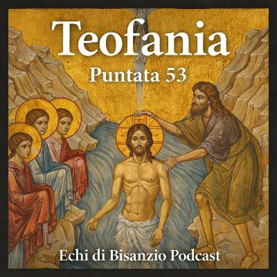 Echi di Bisanzio - Teofania Ep. 53