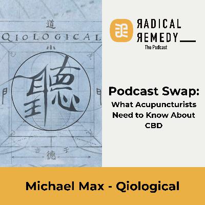 What Acupuncturists Need to Know About CBD - Michael Max - Qiological - Podcast Swap