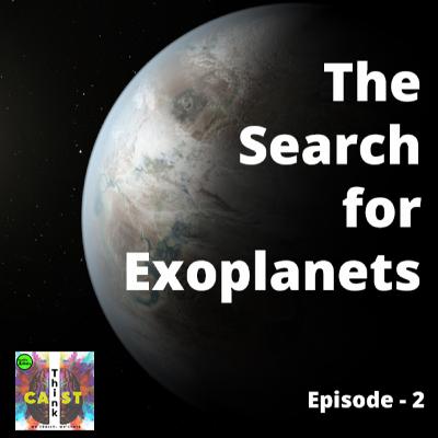 Thinkcast : The Search of Exoplanets Ep - 2