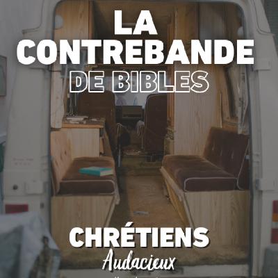 La contrebande de bibles - une foi audacieuse