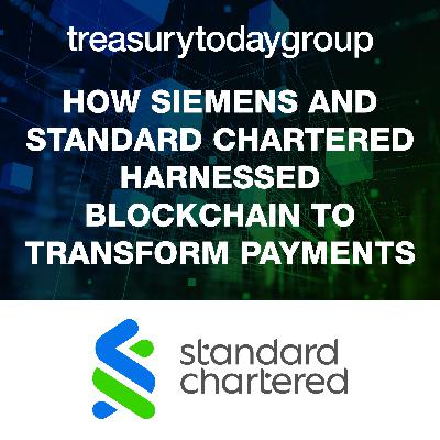 Standard Chartered: How Siemens and Standard Chartered harnessed blockchain to transform payments