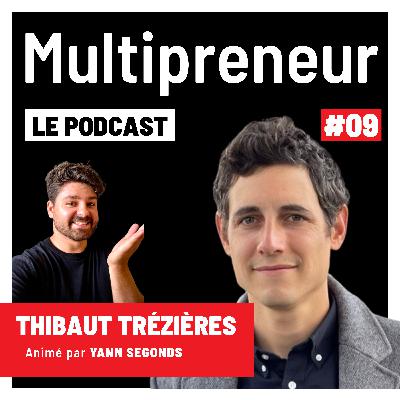 #9 - Construire une audience de 20 millions de personnes - Thibaut Trèzières - le Roi du Média - Multipreneur