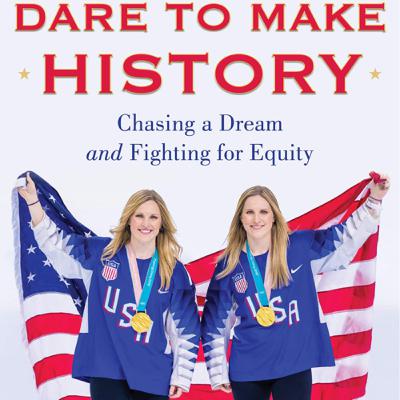 Dare to Make History: Chasing a Dream and Fighting for Equity; By: Jocelyne and Monique Lamoureux