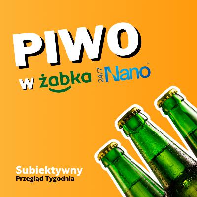 Żabka Nano sprzedaje piwo! 🍻 | Subiektywny Przegląd Tygodnia Żabka Nano sprzedaje piwo! 🍻 | Subiektywny Przegląd Tygodnia