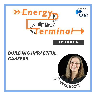 Episode 46: Building Impactful Careers with Katie Kross Episode 46: Building Impactful Careers with Katie Kross