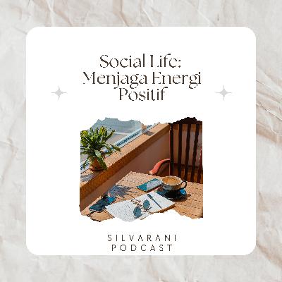 Social Life: Menjaga Energi Positif Social Life: Menjaga Energi Positif
