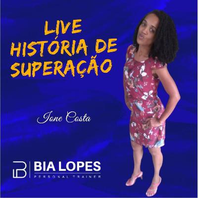 10 # Histórias de Superação - Ione Costa