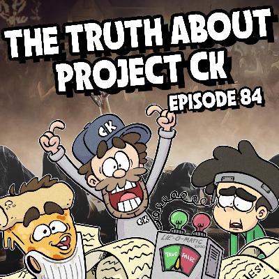 84: The Truth about Project C.K.