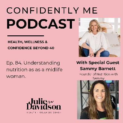 Ep. 84 - Understanding nutrition and what we need as a midlife woman