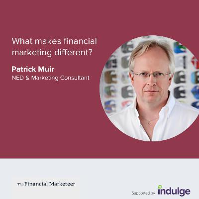 What makes financial marketing different? An interview with Patrick Muir