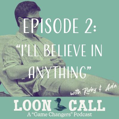 Episode 2: I'll Believe in Anything