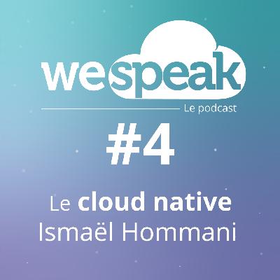 Le cloud native du point de vue d'Ismaël Hommani, développeur cloud native chez WeScale Le cloud native du point de vue d'Ismaël Hommani, développeur cloud native chez WeScale