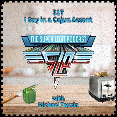 317 - I Say in a Cajun Accent (with Michael Tauzin)