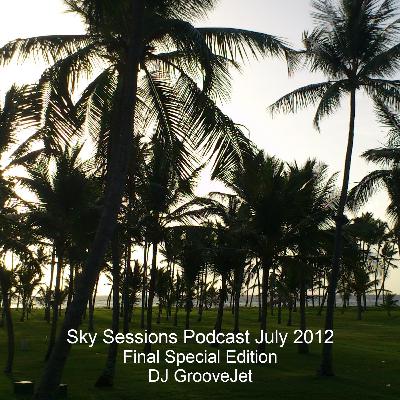DJ GrooveJet - Sky Sessions Podcast July 2012 Final Special Edition