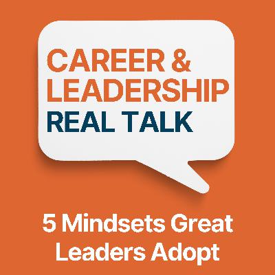 Ep 156 - 5 Mindsets Great Leaders Adopt