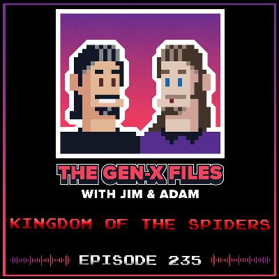 The Gen X Files 235 - Kingdom of the Spiders