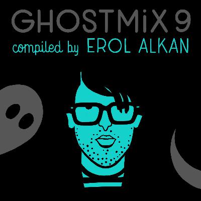 Ghost Mix No.9 - Erol Alkan Ghost Mix No.9 - Erol Alkan
