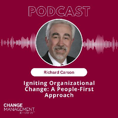 Igniting Organizational Change: A Person-First Approach with Richard Carson