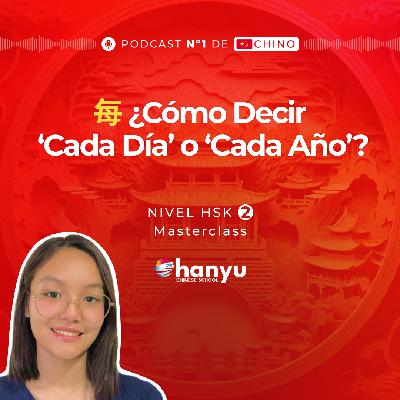 #15 Habla de Frecuencia y Rutinas con 每 (měi) | Aprende Chino Online | Podcast HSK2 Masterclass | Aprende Chino Online | Podcast HSK2 Masterclass | T2 E15