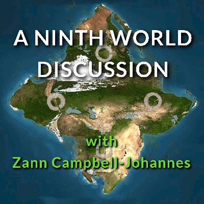 Bonus Episode: A Ninth World Discussion with Zann Campbell-Johannes