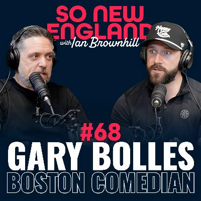 Boston Comedy, Recovery, and Real Talk with Gary Bolles | So New England #68 Boston Comedy, Recovery, and Real Talk with Gary Bolles | So New England #68