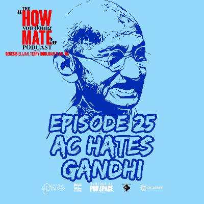 The How You Doing Mate? Podcast Episode 25 - AC Hates Gandhi