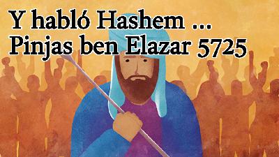 Y habló Hashem ... Pinjas ben Elazar 5725