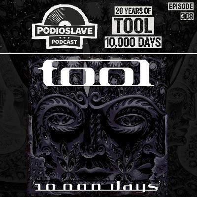 Ep 308: 20 Years of Tool - 10,000 Days