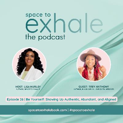 Be Yourself: Showing Up Authentic, Abundant, and Aligned, with Trey Anthony | Ep. 26 Be Yourself: Showing Up Authentic, Abundant, and Aligned, with Trey Anthony | Ep. 26