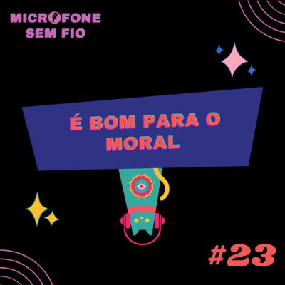 #23 - É bom para o moral