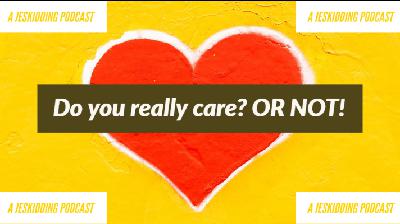 22. Do you REALLY care about that thing?