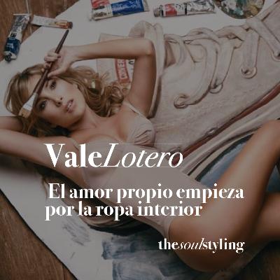 Ep 15. Vale Lotero. El amor propio empieza por la ropa interior | The Soul Styling