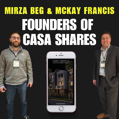 Casa Shares: Reinventing Real Estate Investment with McKay Francis & Mirza Beg Casa Shares: Reinventing Real Estate Investment with McKay Francis & Mirza Beg