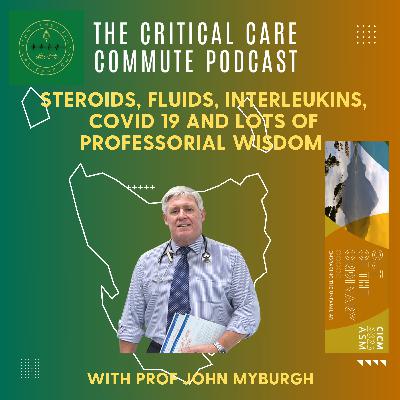 Steroids, Fluids, Interleukins, COVID 19 and lots of Professorial Wisdom with Prof. John Myburgh Steroids, Fluids, Interleukins, COVID 19 and lots of Professorial Wisdom with Prof. John Myburgh