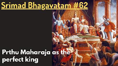 Pṛthu Maharaja as the perfect king Pṛthu Maharaja as the perfect king