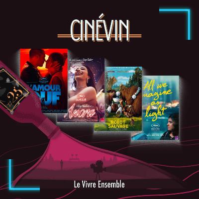 CINEVIN#25 - LE VIVRE ENSEMBLE - Anora - Le robot sauvage - All we imagine as light - L'amour ouf - L'histoire de Souleymane - Flow - Terrifier 3 - 3Km jusqu'à la fin du monde