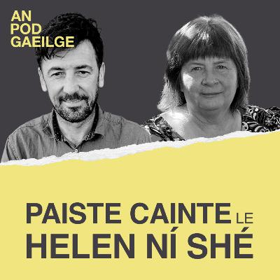 An Pod Gaeilge – ‘Paiste cainte ag Helen Ní Shé le Seán Mac an tSíthigh…