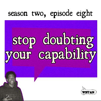 (S2, E8) Stop Doubting Your Capability