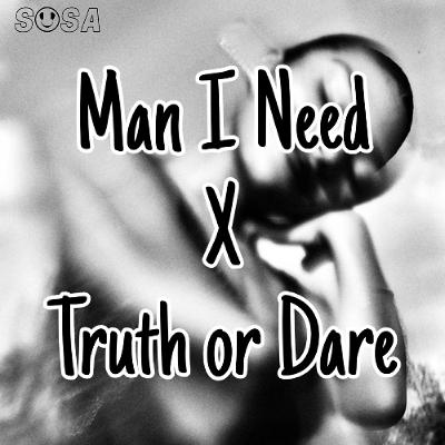 Man I Need x Truth or Dare