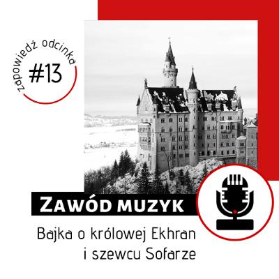 Zapowiedź odcinka #13: Bajka o królowej Ekhran i szewcu Sofarze Zapowiedź odcinka #13: Bajka o królowej Ekhran i szewcu Sofarze