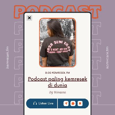 KENALIN KEMRESEK FM , PODCAST PALING KEMRESEK DI DUNIA