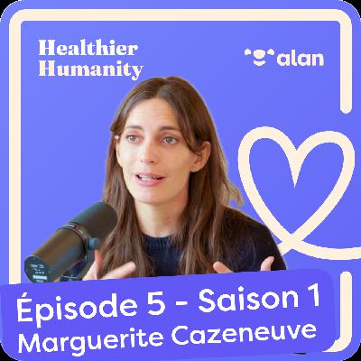 #5 - Dans les coulisses de notre système de santé - Marguerite Cazeneuve
