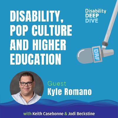 Disability, Pop Culture, and Higher Education – with Kyle Romano