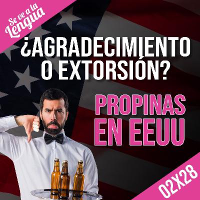 02X28:Propinas en EE.UU. y Palabras con historias increíbles