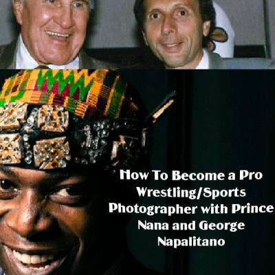 How to Become a Photographer in Pro Wrestling and Sports with Prince Nana and George Napalitano