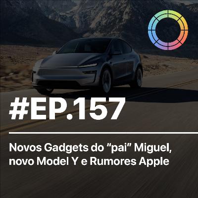 #EP.157 - Novos Gadgets do "pai" Miguel, novo Model Y e Rumores Apple! #EP.157 - Novos Gadgets do "pai" Miguel, novo Model Y e Rumores Apple!
