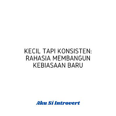 Kecil tapi konsisten: rahasia membangun kebiasaan baru