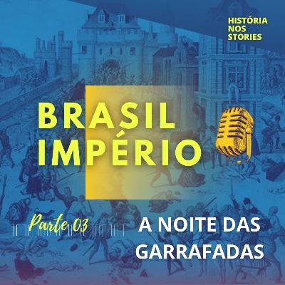 A Noite das Garrafadas - 1831 - Brasil Império - Parte 03 A Noite das Garrafadas - 1831 - Brasil Império - Parte 03