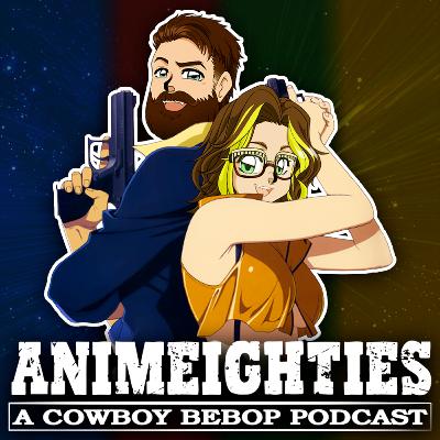 EP8: Cowboy Bebop - The Big Finale